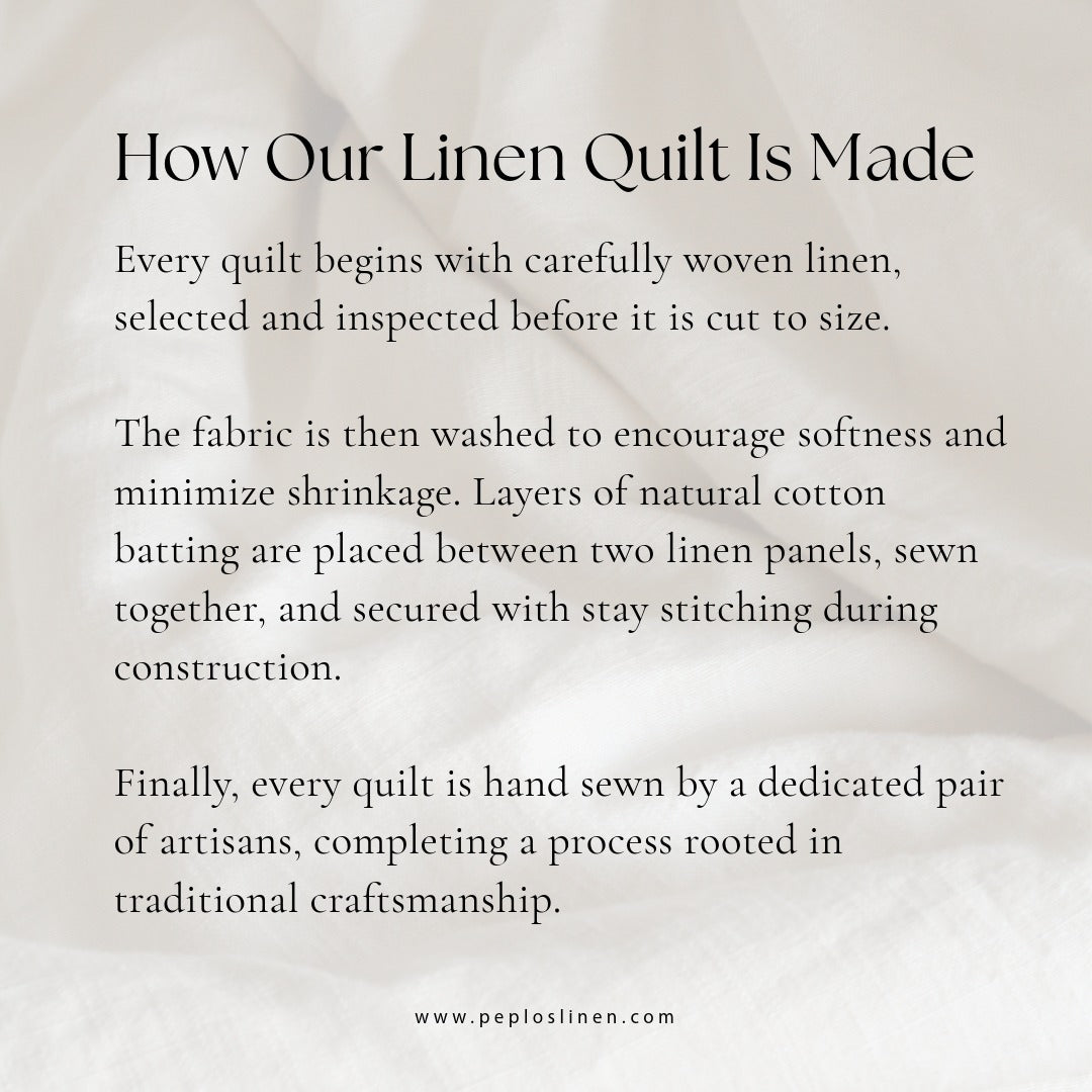 How Our Linen Quilt Is Made. Linen is woven, inspected, washed, layered with natural cotton batting, secured with reinforcing stitches, and hand-tucked by artisans.
