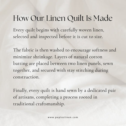 How Our Linen Quilt Is Made. Linen is woven, inspected, washed, layered with natural cotton batting, secured with reinforcing stitches, and hand-tucked by artisans.
