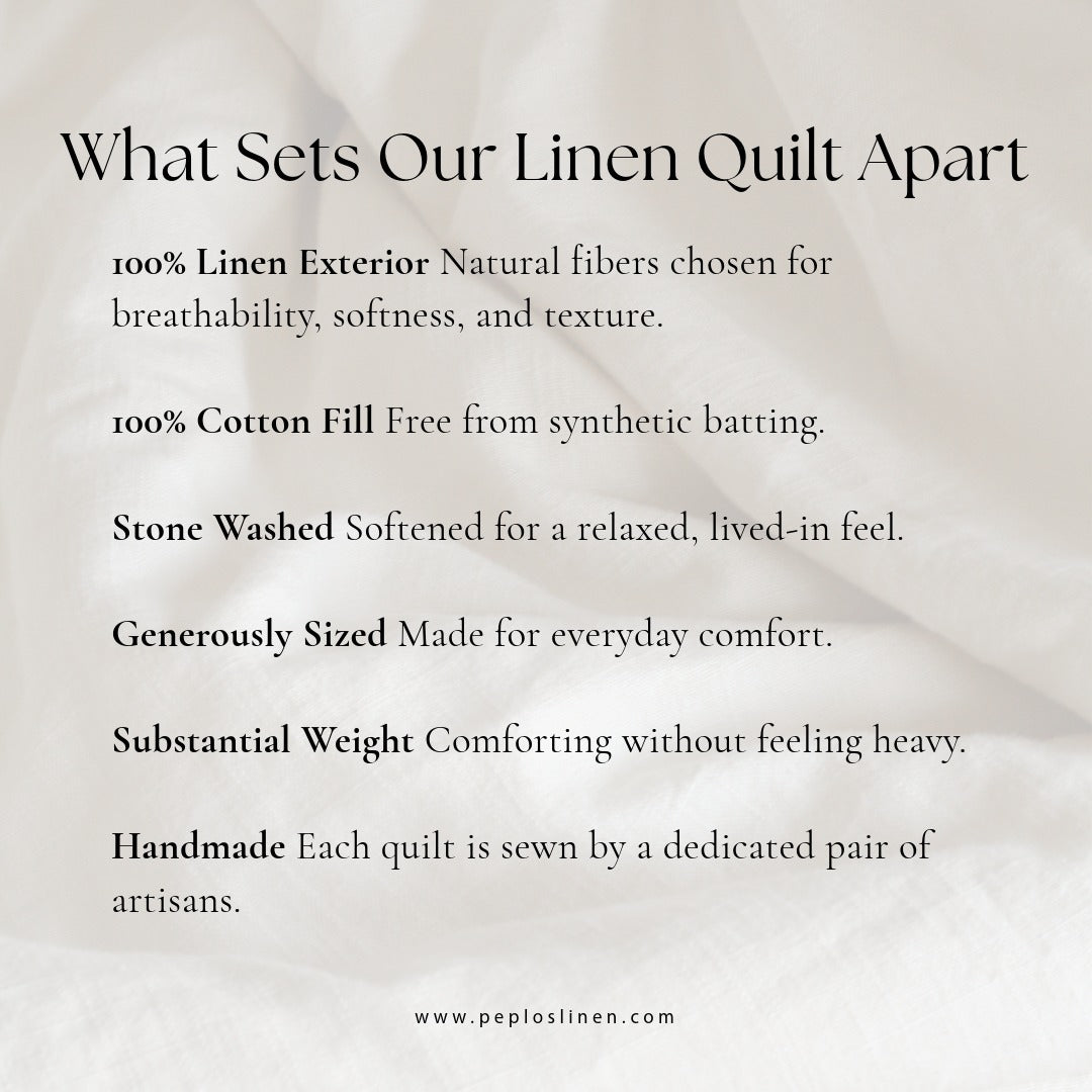 What Sets Our Linen Quilt Apart. Features include a 100% linen exterior, 100% cotton fill, stone-washed softness, generous sizing, substantial weight, and hand-tucked construction.